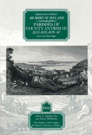 Ordnance Survey Memoirs of Ireland: Vol. 10: Parishes of County Antrim III: 1833, 1835, 1839-40