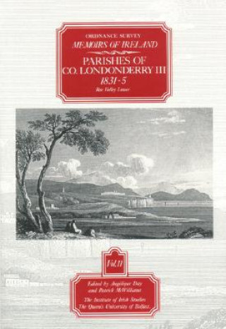 Ordnance Survey Memoirs of Ireland: Vol. 11: Parishes of Co. Londonderry III: 1831-5