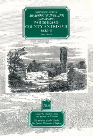 Ordnance Survey Memoirs of Ireland: Vol. 21: Parishes of County Antrim VII: 1832-8