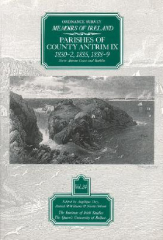 Ordnance Survey Memoirs of Ireland: Vol. 24: Parishes of County Antrim IX: 1830-2, 1835, 1838-9