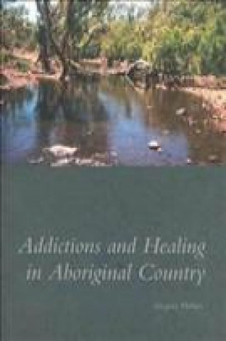 Addictions and Healing in Aboriginal Country