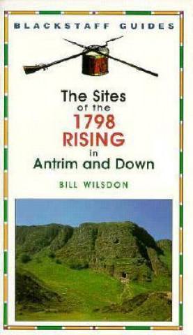 The Sites of the 1798 Rising in Antrim and Down