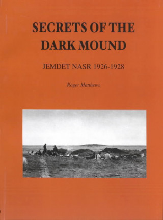 Secrets of the Dark Mound: Jemdet Nasr 1926-1928