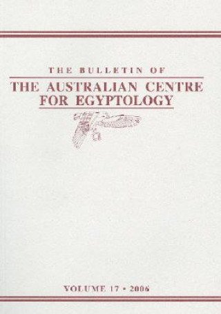 Bulletin of the Australian Centre for Egyptology, Volume 17 (2006)