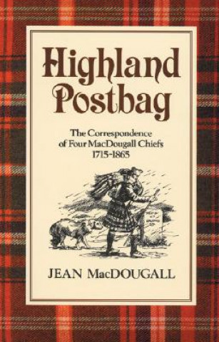 Highland Postbag: The Correspondence of Four Macdougall Chiefs 1715-1865