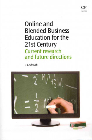 Online and Blended Business Education for the 21st Century: Current Research and Future Directions