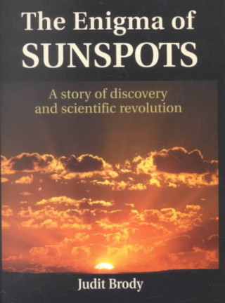 The Enigma of Sunspots: A Story of Discovery and Scientific Revolution