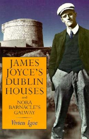 James Joyce's Dublin Houses: And Nora Barnacle's Galway