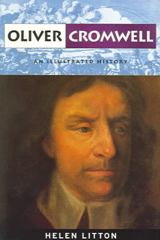 Oliver Cromwell: An Illustrated History