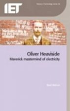 Oliver Heaviside: Maverick MasterMind of Electricity