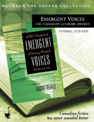 Emergent Voices: CBC Canadian Literary Awards, Stories, 1979-1999