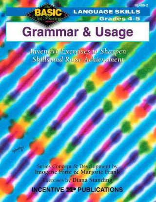 Grammar & Usage, Grades 4-5: Inventive Exercises to Sharpen Skills and Raise Achievement