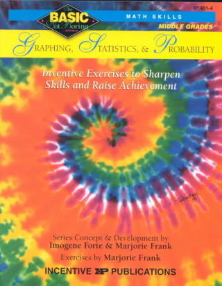 Graphing, Statistics, & Probability Basic/Not Boring 6-8+: Inventive Exercises to Sharpen Skills and Raise Achievement