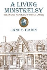 A Living Minstrelsy: The Poetry and Music of Sidney Lanier