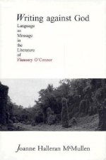 Writing Against God: Language as Message in the Literature of Flannery O'Connor