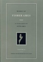 Works of Fisher Ames: In Two Volumes