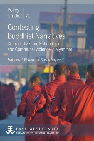 Contesting Buddhist Narratives: Democratization, Nationalism, and Communal Violence in Myanmar