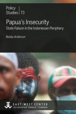 Papua's Insecurity: State Failure in the Indonesian Periphery