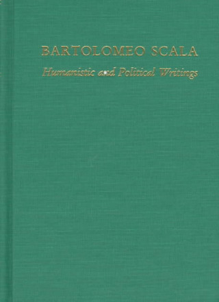 Bartolomeo Scala: Humanistic and Political Writings