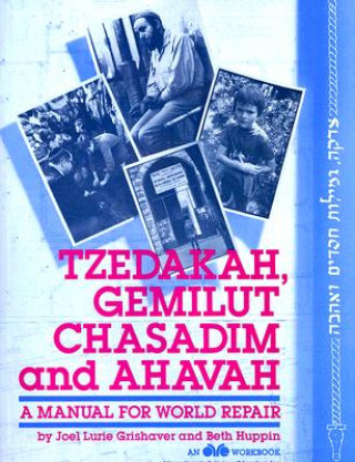 Tzedakah, Gemilut Chasadim, and Ahavah: A Manual for World Repair