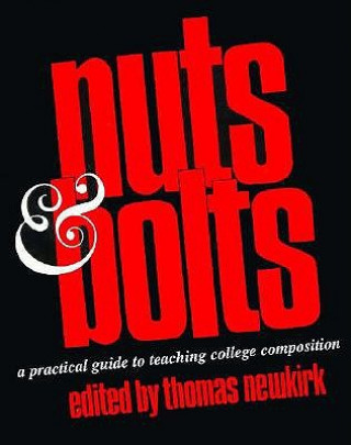 Nuts & Bolts: A Practical Guide to Teaching College Composition