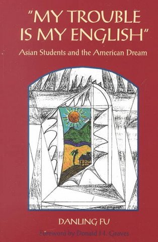 My Trouble Is My English: Asian Students and the American Dream