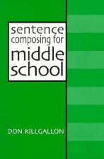Sentence Composing for Middle School: A Worktext on Sentence Variety and Maturity