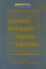 Foregrounding Ethical Awareness in Composition and English Studies