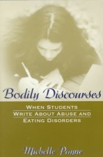 Bodily Discourses: When Students Write about Abuse and Eating Disorders