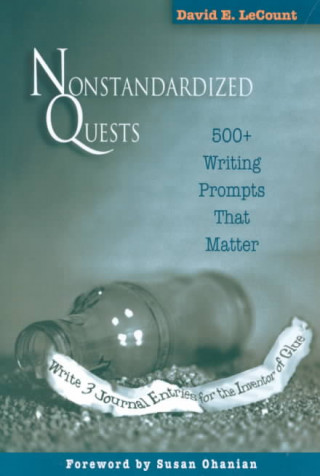 Nonstandardized Quests: 500+ Writing Prompts That Matter