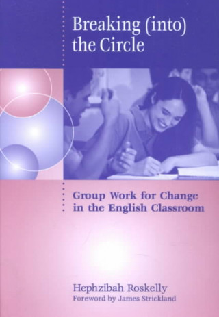 Breaking (Into) the Circle: Group Work for Change in the English Classroom