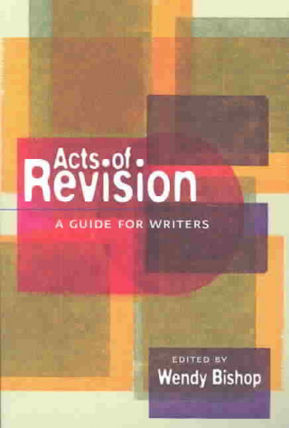 Acts of Revision: A Guide for Writers