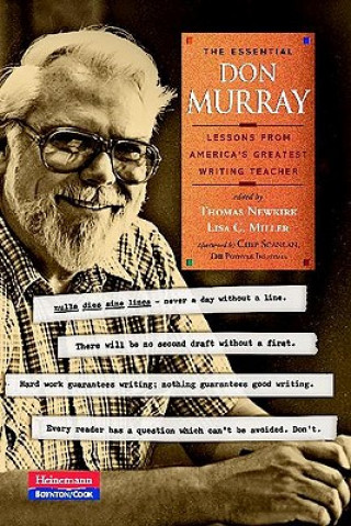 The Essential Don Murray: Lessons from America's Greatest Writing Teacher