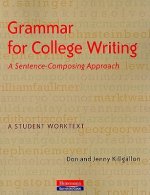 Grammar for College Writing: A Sentence-Composing Approach: A Student Worktext