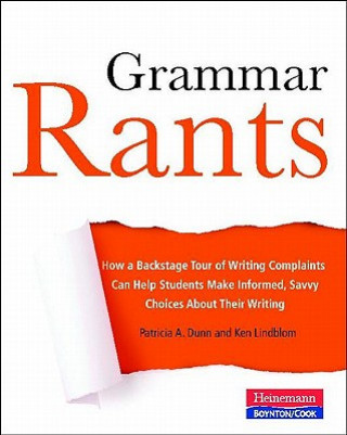 Grammar Rants: How a Backstage Tour of Writing Complaints Can Help Students Make Informed, Savvy Choices about Their Writing
