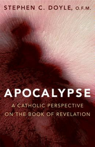 Apocalypse: A Catholic Perspective on the Book of Revelation