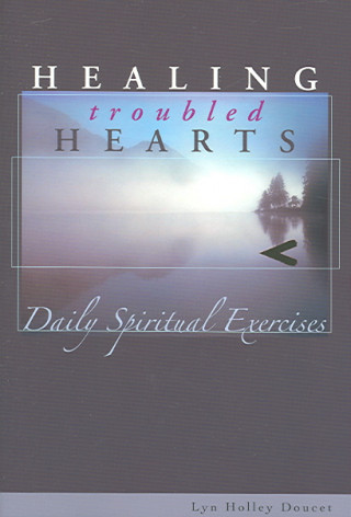Healing Troubled Hearts: Daily Spiritual Exercises