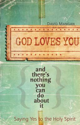 God Loves You and There's Nothing You Can Do about It: Saying Yes to the Holy Spirit