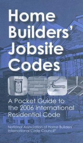 Home Builders' Jobsite Codes: A Pocket Guide to the 2006 International Residential Code