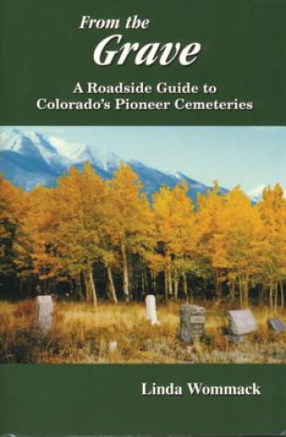 From the Grave: A Roadside Guide to Colorado's Pioneer Cemeteries