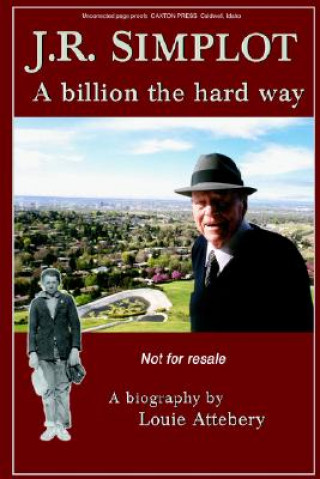 J. R. Simplot: A Billion the Hard Way