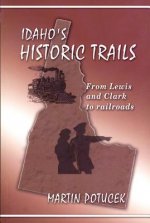 Idaho's Historic Trails: From Lewis & Clark to Railroads