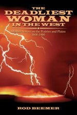 The Deadliest Woman in the West: Mother Nature on the Prairies and Plains 1800-1900
