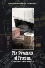 The Sweetness of Freedom: Stories of Immigrants