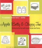 Apple Betty & Sloppy Joe: Stirring Up the Past with Family Recipes and Stories