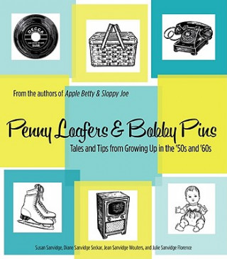 Penny Loafers & Bobby Pins: Tales and Tips from Growing Up in the '50s and '60s