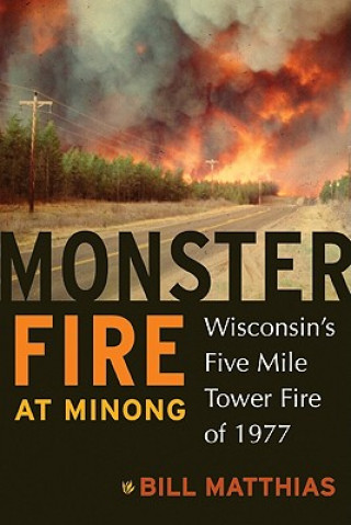 Monster Fire at Minong: Wisconsin's Five Mile Tower Fire of 1977