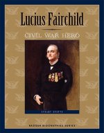 Lucius Fairchild: Civil War Hero