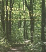 Beyond the Trees: Stories of Wisconsin Forests