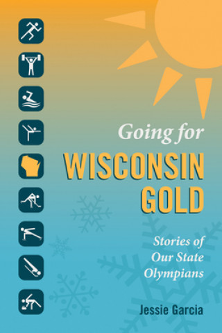 Going for Wisconsin Gold: Stories of Our State Olympians